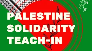 Palestine Solidarity Teach-In