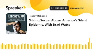 Sibling Sexual Abuse: America's Silent Epidemic, With Brad Watts