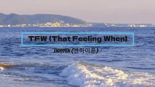 ENHYPEN 엔하이픈 - TFW (THAT FEELING WHEN) LYRICS