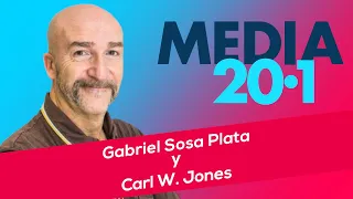 Media 20.1 con Gabriel Sosa Plata y Carl W. Jones