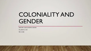 Coloniality and Gender — Week 2 Lecture GEND2001: Decolonizing Gender