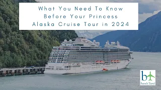 Princess Alaska Cruise & Tour Updates 2024