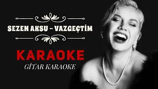 Sezen Aksu - Vazgeçtim - Gitar Karaoke