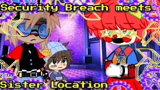 Sister Location meets Security Breach||My AU||FNAF