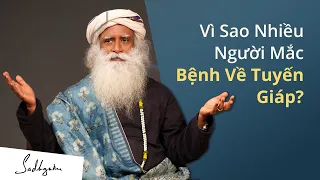 Vì Sao Nhiều Người Mắc Bệnh về Tuyến Giáp? | Sadhguru Tiếng Việt