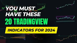 You MUST-HAVE These 20 TradingView Indicators For 2024