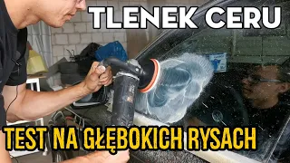 Usuwanie rys tlenek ceru. Test na głębokich rysach