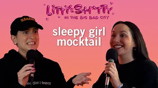 sleepy girl mocktail | litty and sh*tty in the big bad city (podcast - full episode)