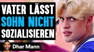 VATER LÄSST Sohn Nicht Sozialisieren | Dhar Mann Studios