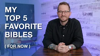 My Top 5 Favorite Bibles... for now! (2022)