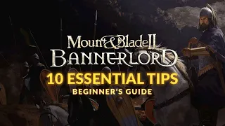 MOUNT & BLADE 2: BANNERLORD | Beginner's Guide - 10 Essential Tips