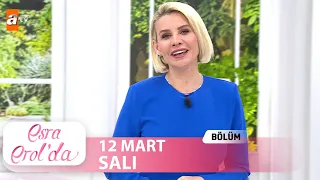 Esra Erol'da 12 Mart 2024  | Tek Parça