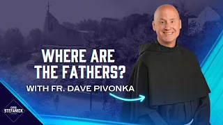 Addressing today's fatherhood crisis w/Fr. Dave Pivonka | Chris Stefanick Show