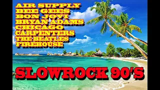 SLOWROCK 90'S | NON-STOP | AIR SUPPLY, BEE GEES, BON JOVI, BRYAN ADAMS, CHICAGO, CARPENTERS, BEATLES