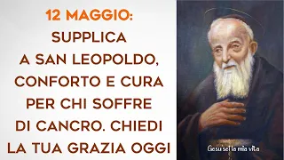 12 mag: Supplica a San Leopoldo, Conforto e Cura per chi Soffre di Cancro. Chiedi la tua grazia oggi