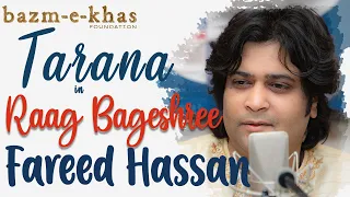 Tarana in Raag Bageshree | Fareed Hassan | Hindsutani Classical | Bazm e khas