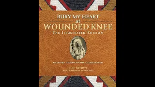 Plot summary, “Bury My Heart At Wounded Knee” by Dee Brown in 7 Minutes - Book Review