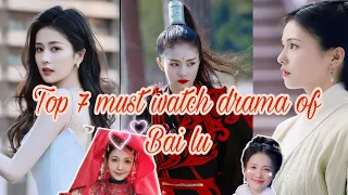 Top 7 must watch drama of Bai Lu 🔥😱😱❤️❤️❤️ #bailu #chineseactress #chinesedrama