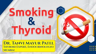 Smoking and Thyroid - Dr Tanvi Mayur Patel