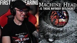 MACHINE HEAD - Is There Anybody Out There? | My First REACTION!