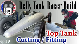 Belly Tank Racer Build - ep.19 - Top Tank Cutting and Fitting - First Time with Wheels and Tires