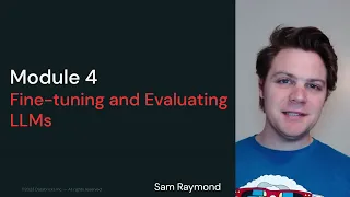 LLM Module 4: Fine-tuning and Evaluating LLMs | 4.2 Module Overview