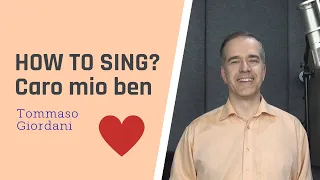 How to sing CARO MIO BEN?