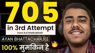 3rd Attempt - 705/720 - Ayan Bhattacharjee from Katihar in Bihar - 100% मुमकिन है
