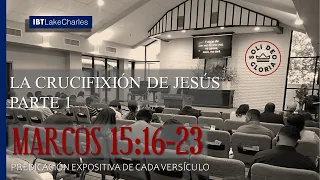 Marcos 15:16-23  "La Crucifixión de Jesús" - Pt. 1