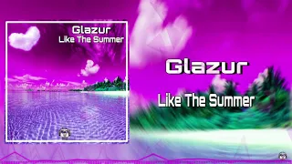 Glazur - Like The Summer (OUT NOW) Music 2020