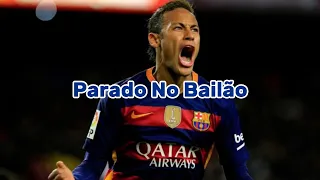 Parado No Bailão Lyrics (slowed) | Neymar🇧🇷