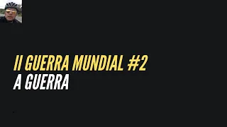 II Guerra Mundial #2 A Guerra