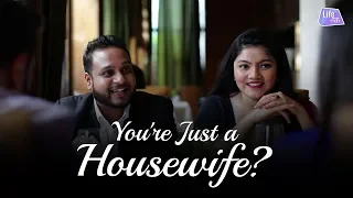 You're Just a Housewife? | Life Tak | Why Not