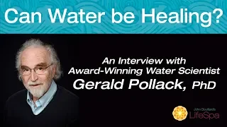 Can Water be Healing with Gerald Pollack | John Douillard's LifeSpa