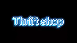 Thrift shop audio edit