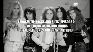 Aerosmith: Rocks and Ruts- Episode 2: 'Toys in Attic' and 'Rocks'(feat. Pete Jones and Grant Arthur)