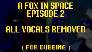 A Fox in Space - Episode Two - Audio Track with Voices Removed (For Dubs)