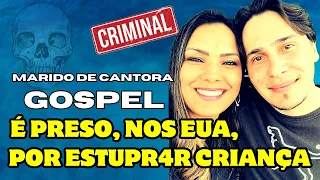 CASO MARCUS GRUBERT: esposo de cantora gospel está pres0, nos EUA, acusado de 4bus4r de criança.