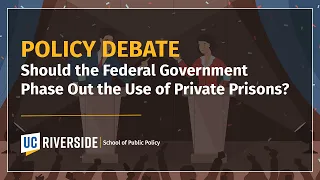 Policy Debate: "Should the Federal Government Phase Out the Use of Private Prisons?"