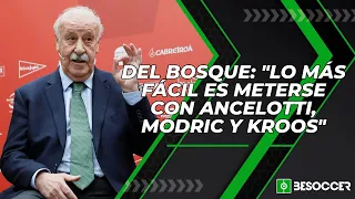 Del Bosque: "Lo más fácil es meterse con Ancelotti, Modric y Kroos"
