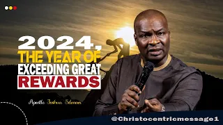 2024, THE YEAR OF EXCEEDING GREAT REWARDS - APOSTLE JOSHUA SELMAN