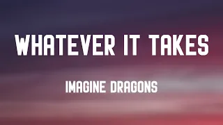 Whatever It Takes - Imagine Dragons Lyric-centric 🍭