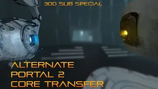 Portal 2: Alternate Core Transfer [300 sub special]