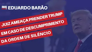 Juiz ameaça prender Trump em caso de descumprimento da ordem de silêncio | Eduardo Barão