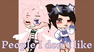 ~People I don’t like~ [GCMV]