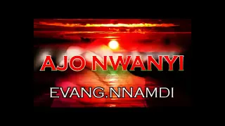 Evang. Nnamdi - Ajo Nwanyi - Nigerian Gospel Song