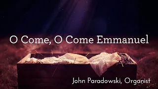 O Come, O Come Emmanuel - Veni, Veni Emmanuel - John Paradowski, Organist