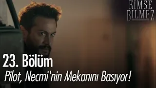 Pilot, Necmi'nin mekanını basıyor! - Kimse Bilmez 23. Bölüm