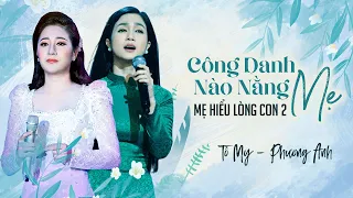 LK CÔNG DANH NÀO BẰNG MẸ - MẸ HIỂU LÒNG CON 2 [ Phương Anh | Tố My ]