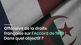 Offensive de la droite française sur l'Accord de 1968 : Dans quel objectif ?